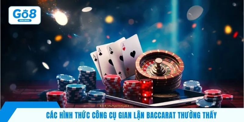 Các hình thức công cụ gian lận baccarat thường thấy 