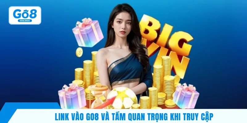 Link vào Go8 và tầm quan trọng khi truy cập